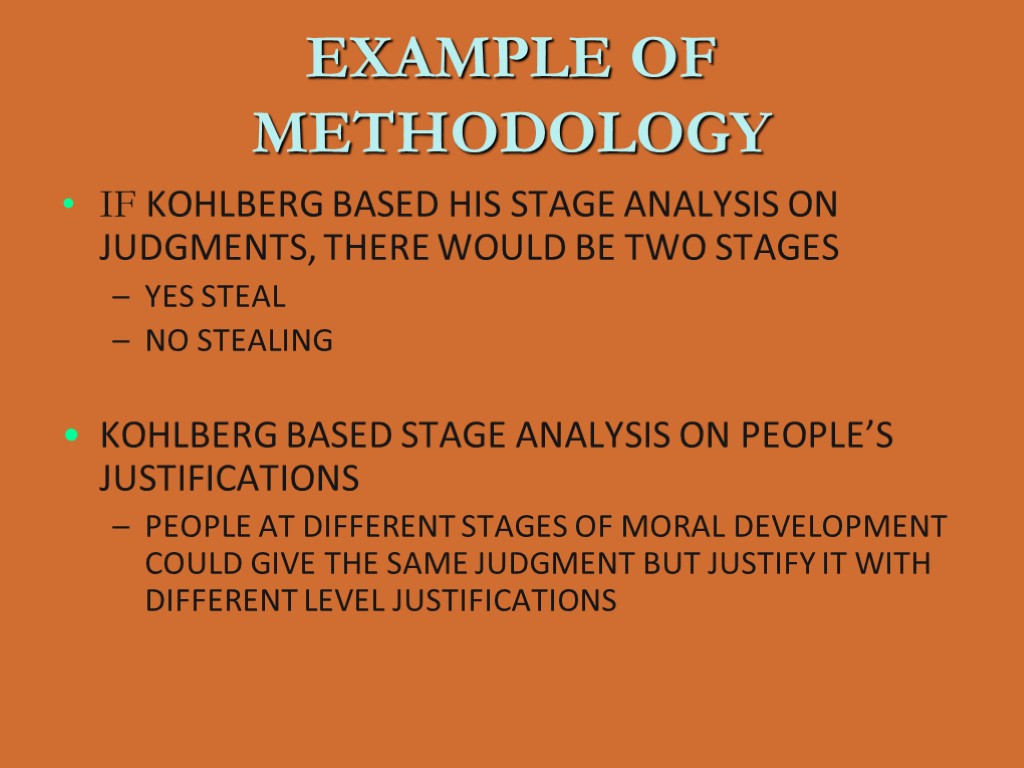 EXAMPLE OF METHODOLOGY IF KOHLBERG BASED HIS STAGE ANALYSIS ON JUDGMENTS, THERE WOULD BE
